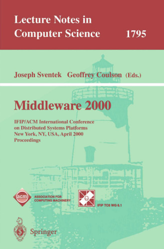 ﻿Middleware 2000: کنفرانس بین المللی IFIP/ACM در مورد پلتفرم های سیستم های توزیع شده و پردازش توزیع شده باز نیویورک، نیویورک، ایالات متحده آمریکا، 4 تا 7 آوریل، 2000 مجموعه مقالات