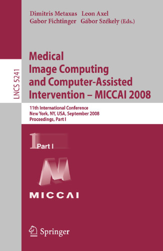 محاسبات تصویر پزشکی و مداخلات به کمک رایانه - MICCAI 2008: یازدهمین کنفرانس بین المللی ، نیویورک ، نیویورک ، ایالات متحده ، 6-7 سپتامبر ، 2008 ، مجموعه مقالات ، قسمت اول