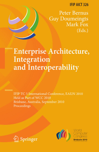 ﻿معماری سازمانی ، ادغام و قابلیت همکاری: کنفرانس بین المللی IFIP TC 5 ، EAI2N 2010 ، به عنوان بخشی از WCC 2010 برگزار شد ، بریزبن ، استرالیا ، 20 تا 23 سپتامبر 2010.