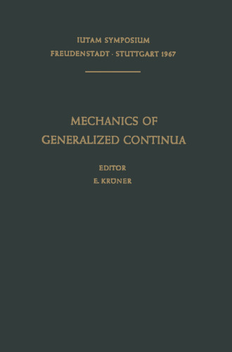 ﻿Mechanics of Generalized Continua: مجموعه مقالات IUTAM-Symposium on The Generalized Cosserat Continuum and the Continuum Theory of Dislocations with Applications, Freudenstadt and Stuttgart (آلمان) 1967