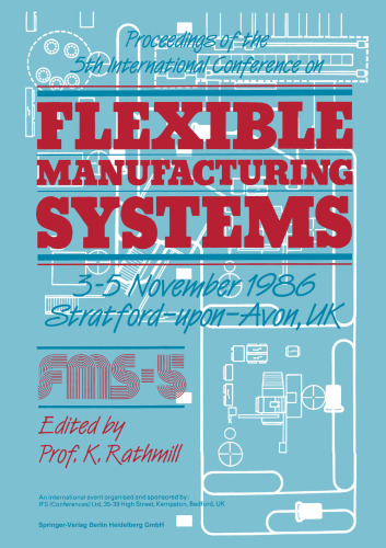 ﻿مجموعه مقالات پنجمین کنفرانس بین المللی سیستم های تولید انعطاف پذیر: 3 تا 5 نوامبر 1986 استراتفورد آپون آون، انگلستان