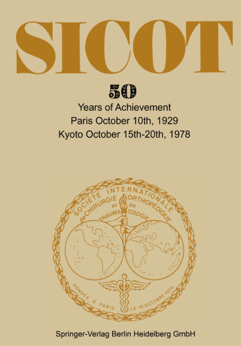 Société Internationale de Chirurgie Orthopédique et de Traumatologie: 50 Years of Achievement پاریس 10 اکتبر 1929 - کیوتو 15 تا 20 اکتبر 1978