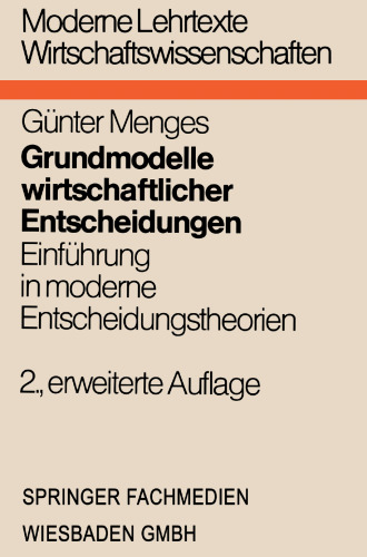 ﻿مدل های اساسی تصمیم گیری های اقتصادی: مقدمه ای بر تئوری های تصمیم گیری مدرن با توجه ویژه به کاربردهای اقتصادی و تجاری