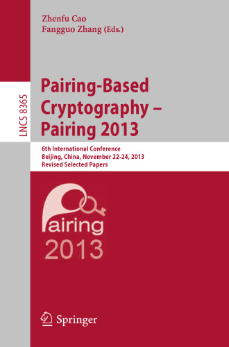 رمزنگاری مبتنی بر زوج - Pairing 2013: ششمین کنفرانس بین المللی ، پکن ، چین ، 22-24 نوامبر 2013 ، نسخه های تجدید نظر شده