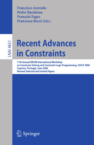 پیشرفت های اخیر در محدودیت ها: 11th Annual ERCIM Workshop on Restriction and Programming Logic Contraint، CSCLP 2006، Caparica، Portugal، 26-28 ژوئن 2006، مقالات انتخاب شده و دعوت شده تجدید نظر شده