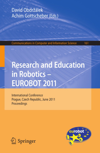 ﻿تحقیق و آموزش در زمینه رباتیک - EUROBOT 2011: کنفرانس بین المللی ، پراگ ، جمهوری چک ، 15 تا 17 ژوئن 2011. مجموعه مقالات
