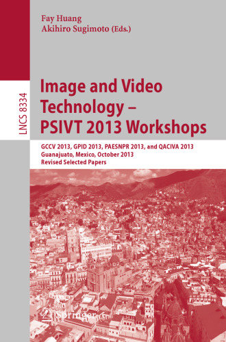 فناوری تصویر و ویدئو - Workshop های PSIVT 2013: GCCV 2013، GPID 2013، PAESNPR 2013، و QACIVA 2013، گوآنجاواتو، مکزیک، 28 تا 29 اکتبر 2013، مقالات منتخب بازبینی شده