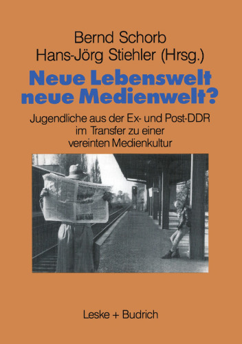 دنیای جدید زندگی - دنیای رسانه جدید: جوانان از سابق و پس از GDR در انتقال به یک فرهنگ متحد رسانه ای