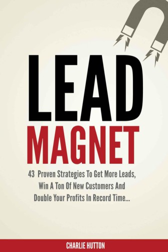 ﻿Lead Magnet: 43 استراتژی بی‌خبر برای به دست آوردن سرنخ‌های بیشتر، به دست آوردن یک تن مشتری جدید و دو برابر کردن سود خود در زمان رکورد...