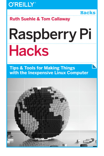 ﻿Raspberry Pi Hacks: نکات و ابزارهایی برای ساختن موارد با رایانه ارزان لینوکس