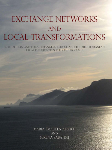 شبکه های تبادل و تحولات محلی: تعامل و تغییر محلی در اروپا و مدیترانه از عصر برنز تا عصر آهن