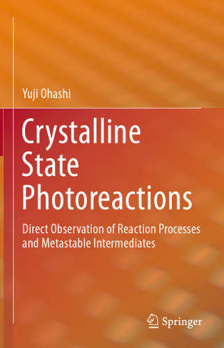 ﻿واکنش های نوری حالت کریستالی: مشاهده مستقیم فرآیندهای واکنش و واسطه های فراپایدار