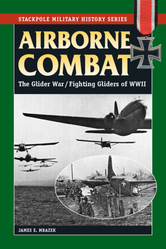 Airborne Combat: The Glider War / Glider Fighting of WWII