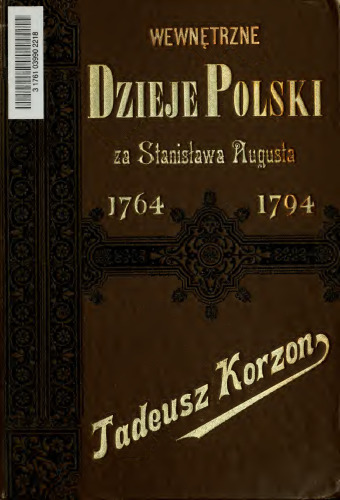 ﻿تاریخ داخلی لهستان در زمان استانیسلاو اوت، 1764-1794: تحقیقات تاریخی از دیدگاه اقتصادی و اداری.