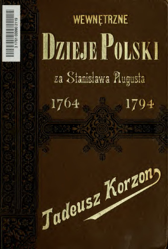 ﻿تاریخ داخلی لهستان در زمان استانیسلاو اوت، 1764-1794: تحقیقات تاریخی از دیدگاه اقتصادی و اداری.