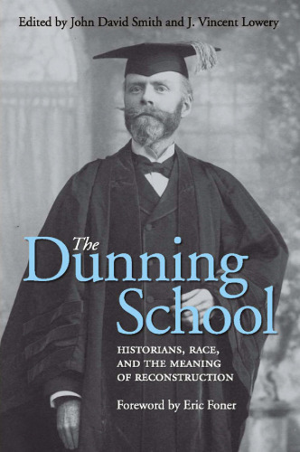 The Dunning School: مورخین ، نژاد و معنی بازسازی