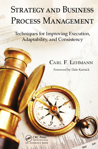 ﻿استراتژی و مدیریت فرآیند کسب و کار: تکنیک هایی برای بهبود اجرا، سازگاری و سازگاری