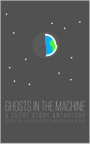 ﻿Ghosts in the Machine: A Short Story Anthology