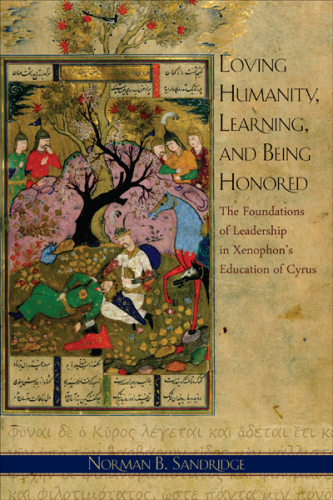 ﻿عشق به انسانیت، یادگیری و تکریم - مبانی رهبری در آموزش کوروش توسط گزنفون