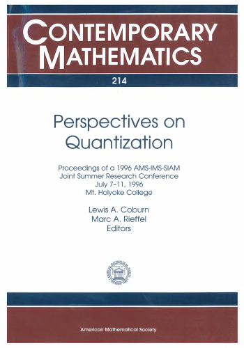 ﻿دیدگاه‌های کوانتیزه‌سازی: مجموعه مقالات کنفرانس تحقیقات تابستانی مشترک AMS-IMS-SIAM 1996، 7 تا 11 ژوئیه، 1996، کالج Mt. Holyoke