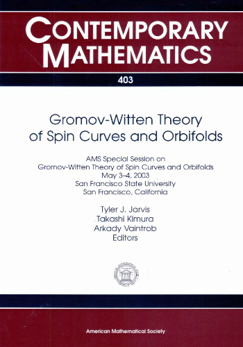 ﻿نظریه Gromov-Witten منحنی چرخش و Orbifolds: جلسه ویژه AMS در مورد Gromov-Witten Theory of Spin Curves and Orbifolds ، 3-4 مه 2003 ، سان فرانسی