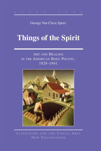 ﻿Things of the Spirit: Art and Healing in the American Body Politic، 1929-1941