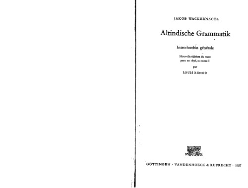 ﻿Altindische Grammatik - مقدمه عمومی: نسخه جدید متن منتشر شده در سال 1896 ، به جلد اول ، لوئیس رنو