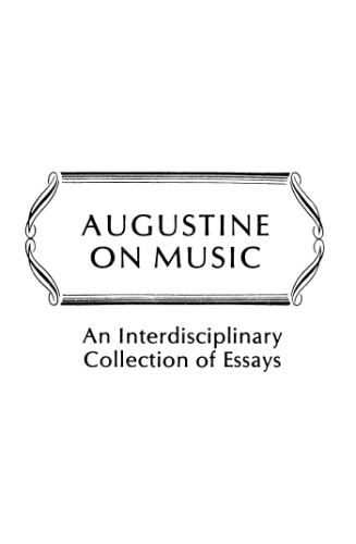 ﻿آگوستین در مورد موسیقی: مجموعه ای بین رشته ای از مقالات (مطالعاتی در تاریخ و تفسیر موسیقی)