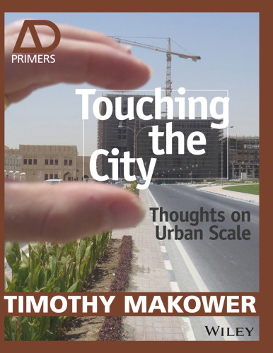 ﻿Touching the City: Thoughts on Urban Scale - AD Primer