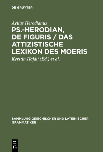 ﻿PS.-Herodian, de Figuris / Das Attizistische Lexikon Des Moeris: Uberlieferungsgeschichte Und Kritische Ausgabe / Quellenkritische Untersuchung Und Ed ... Lateinischer Grammatiker) (نسخه آلمانی)