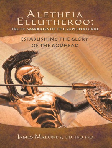 ﻿Aletheia Eleutheroo: Truth Warriors of the Supernatural: Establishing Glory of the Godhead
