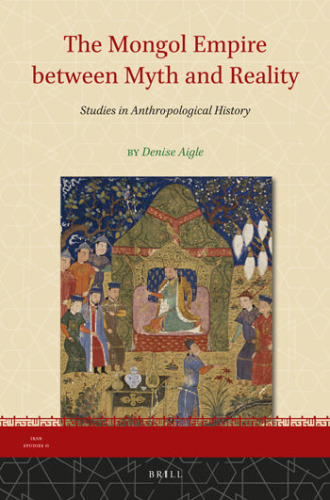 امپراطوری مغول بین افسانه و واقعیت: مطالعات تاریخ انسان شناسی