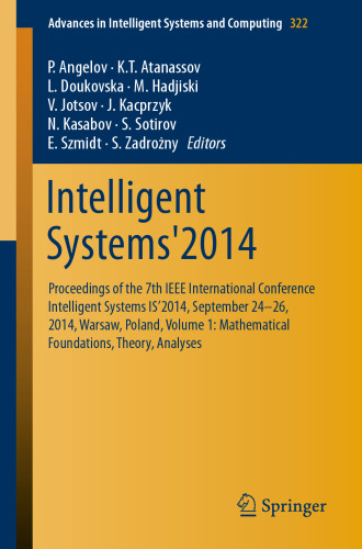 ﻿Intelligent Systems'2014: مجموعه مقالات هفتمین کنفرانس بین المللی IEEE Intelligent Systems IS'2014، 24-26 سپتامبر 2014، ورشو، لهستان، جلد 1: مبانی ریاضی، نظریه، تجزیه و تحلیل