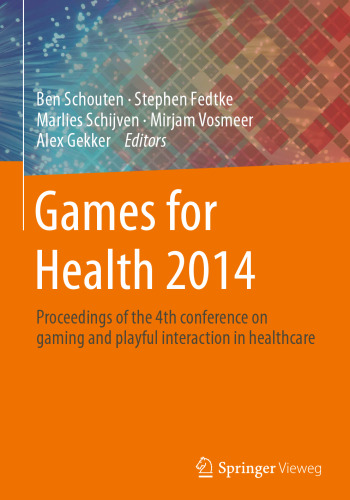 ﻿Games for Health 2014: مجموعه مقالات چهارمین کنفرانس بازی و تعامل بازی در مراقبت های بهداشتی