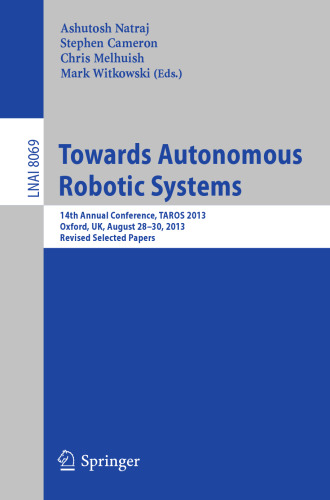 ﻿Towards Autonomous Robotic Systems: چهاردهمین کنفرانس سالانه، تاروس 2013، آکسفورد، بریتانیا، 28-30 اوت 2013، مقالات منتخب اصلاح شده