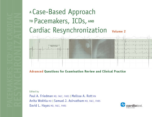 ﻿رویکردی مبتنی بر مورد به ضربان سازها، ICDها و همگام سازی مجدد قلبی: سوالات پیشرفته برای مرور معاینه و تمرین بالینی - جلد 2