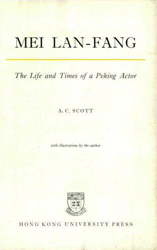 ﻿Mei Lan-Fang: The Life and Times of a Peking Actor
