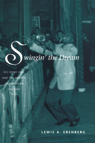 ﻿Swingin' the Dream: Big Band Jazz and the Rebirth of American Culture