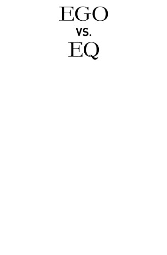 ﻿EGO در مقابل EQ: چگونه رهبران برتر 8 تله Ego را با هوش هیجانی شکست می دهند
