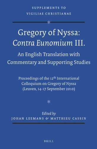 Gregory of Nyssa: Contra Eunomium III: ترجمه انگلیسی با تفسیر و مطالعات حمایتی. مجموعه مقالات دوازدهمین نمایشگاه بین المللی در مورد گرگوری نیسا (لوون ، 14-17 سپتامبر 2010)