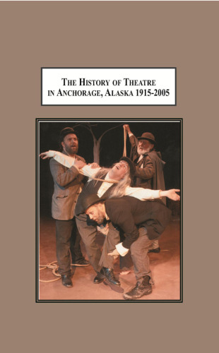 ﻿تاریخچه تئاتر در آنکوریج ، آلاسکا 1915-2005: از یک چادر صحرا به یک صحنه چند میلیون دلاری