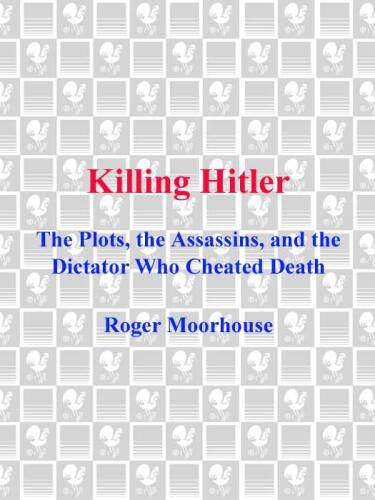 ﻿کشتن هیتلر - توطئه ها ، آدمکش ها و دیکتاتوری که مرگ را فریب داد