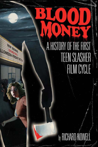 ﻿Blood Money: A History of the Teen Slasher Film Cycle