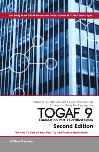 دوره آمادگی آزمون TOGAF 9 Foundation قسمت 1 در یک کتاب برای قبولی در آزمون گواهی TOGAF 9 Foundation Part 1 - نحوه گذراندن راهنمای مطالعه صدور گواهینامه اول - نسخه دوم