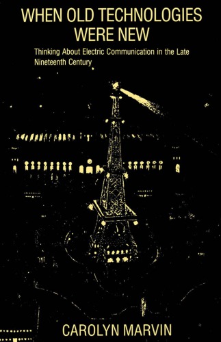 ﻿زمانی که فناوری های قدیمی جدید بودند: تفکر در مورد ارتباطات الکتریکی در اواخر قرن نوزدهم