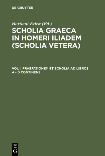 ﻿Scholia Graeca in Homeri Iliadem (Scholia vetera) ، جلد. I: Praefationem et scholia ad libros A-D ادامه دارد