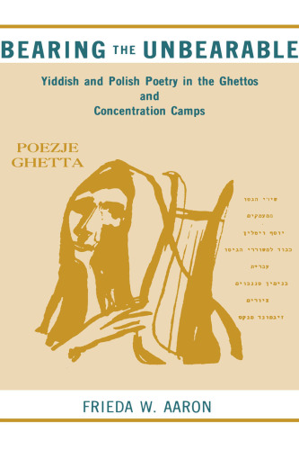 ﻿تحمل غیرقابل تحمل: شعر ییدیش و لهستانی در گتوها و اردوگاه های کار اجباری