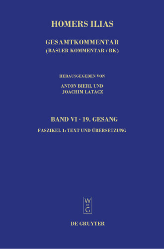 هومروس: ایلیاد هومر. تفسیر کامل ، جلد ششم: آهنگ نوزدهم (T) ، بخش 1: متن و ترجمه