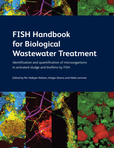 ﻿کتاب راهنمای FISH برای تصفیه بیولوژیکی فاضلاب: شناسایی و تعیین کمیت میکروارگانیسم ها در لجن فعال و بیوفیلم توسط FISH