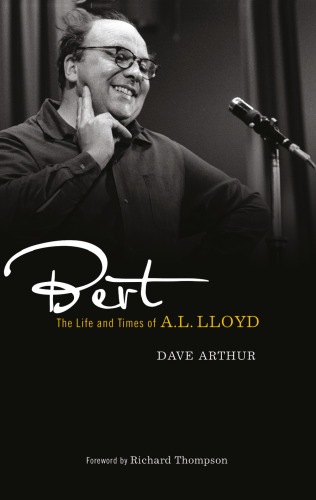 ﻿Bert: The Life and Times of A. L. Lloyd